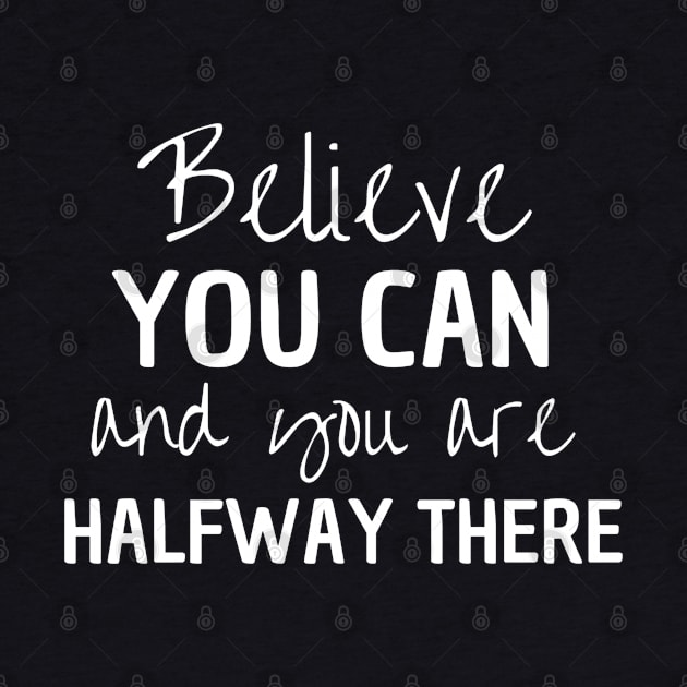 Believe You Can And You Are Halfway There by Peaceful Space AS